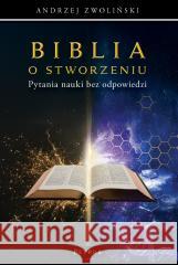Biblia o stworzeniu. Pytania nauki bez odpowiedzi Andrzej Zwoliński 9788377208236 Petrus - książka