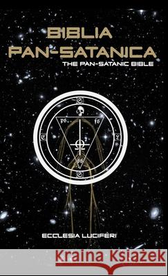 Biblia Pan-Satanica: The Pan-Satanic Bible Ecclesia Luciferi 9788367736343 Ecclesia Luciferi - książka
