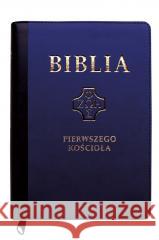 Biblia pierwszego Kościoła granatowa paginatory praca zbiorowa 9788378298885 Vocatio Oficyna Wydawnicza - książka