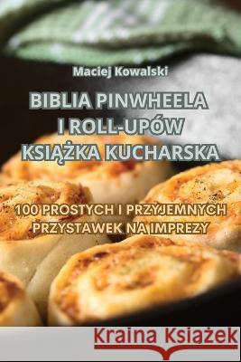 Biblia Pinwheela I Roll-Upow KsiĄŻka Kucharska Maciej Kowalski   9781835311097 Aurosory ltd - książka