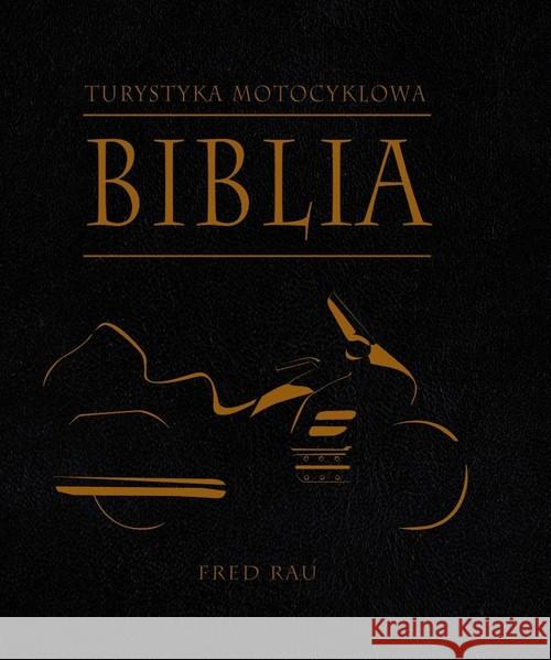 Biblia turystyki motocyklowej Rau Fred 9788363556068 Wiedza Powszechna - książka