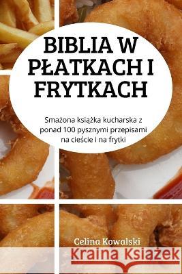 Biblia W Platkach I Frytkach Celina Kowalski   9781804659809 Celina Kowalski - książka