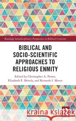 Biblical and Socio-Scientific Approaches to Religious Enmity Christopher A. Porter Elizabeth E. Shively Kenneth I. Mavor 9781032719894 Routledge - książka