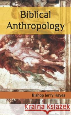 Biblical Anthropology Bishop Jerry L. Hayes 9781703392692 Independently Published - książka