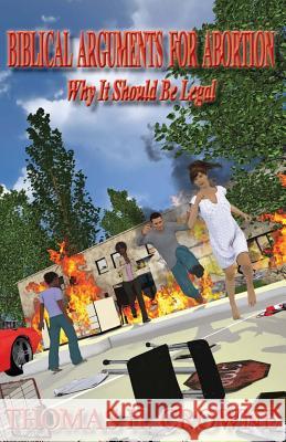 Biblical Arguments for Abortion: Why it Should Be Legal Crowne, Thomas H. 9781530489794 Createspace Independent Publishing Platform - książka