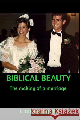 Biblical Beauty: The making of a marriage L Olivia Sargeant 9780978212391 Blurb - książka