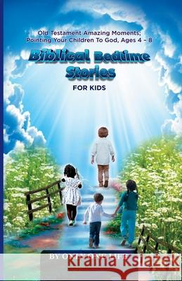 Biblical Bedtime Stories For Kids: Old Testament Amazing Moments; Pointing Your Children To God, Ages 4 - 8 Only On 9781990772245 Only One Life - książka
