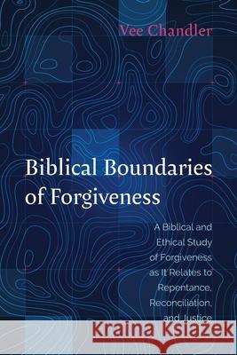 Biblical Boundaries of Forgiveness Vee Chandler 9781666714692 Wipf & Stock Publishers - książka