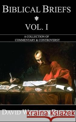 Biblical Briefs: Vol. I: A Collection of Commentary & Controversy Busch, David Winston 9781006873188 Blurb - książka