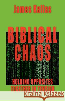 Biblical Chaos: Holding Opposites Together in Tension Kallas, James 9781935959267 Harmon Press - książka