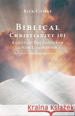 Biblical Christianity 101: Basics of The Faith for a New Generation Rick Combs 9781647736521 Trilogy Christian Publishing - książka