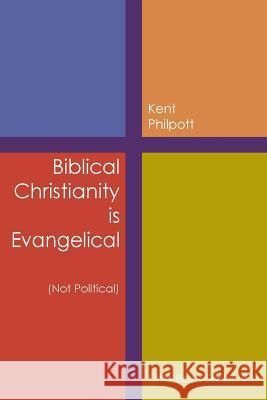 Biblical Christianity is Evangelical: Little Book Series: #1 Kent A Philpott 9781946794062 Earthen Vessel Publishing - książka