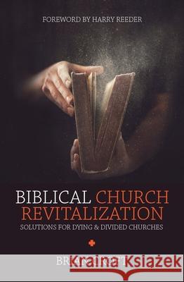 Biblical Church Revitalization: Solutions for Dying & Divided Churches Brian Croft 9781781917664 Christian Focus Publications Ltd - książka