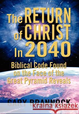Biblical Code Found on the Face of the Great Pyramid Reveals: The Return of Christ In 2040 Brannock, Gary 9781469199443 Xlibris Corporation - książka