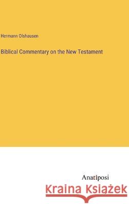 Biblical Commentary on the New Testament Hermann Olshausen   9783382190415 Anatiposi Verlag - książka