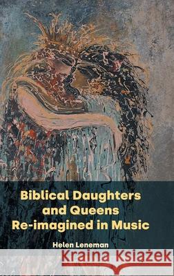 Biblical Daughters and Queens Re-imagined in Music Helen Leneman 9781914490446 Sheffield Phoenix Press Ltd - książka