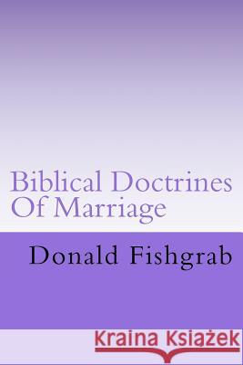 Biblical Doctrines of Marriage Donald R. Fishgrab 9781548260972 Createspace Independent Publishing Platform - książka