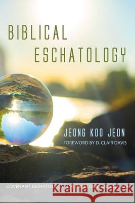 Biblical Eschatology Jeong Koo Jeon D. Clair Davis 9781666716252 Wipf & Stock Publishers - książka