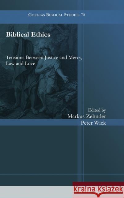 Biblical Ethics: Tensions Between Justice and Mercy, Law and Love Markus Zehnder, Peter Wick 9781463239459 Gorgias Press - książka
