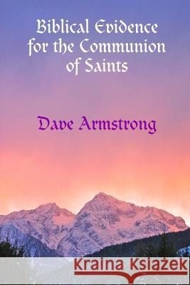 Biblical Evidence for the Communion of Saints Dave Armstrong 9781105533044 Lulu.com - książka