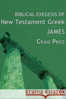 Biblical Exegesis of New Testament Greek: James Craig Price 9781498211147 Cascade Books - książka