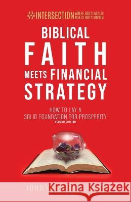 Biblical Faith Meets Financial Strategy: How to Lay a Solid Foundation for Prosperity Johnny McWilliams   9781954485051 Zero in Financial Press - książka