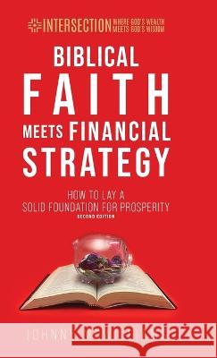 Biblical Faith Meets Financial Strategy: How to Lay a Solid Foundation for Prosperity Johnny McWilliams   9781954485075 Zero in Financial Press - książka