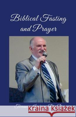 Biblical Fasting and Prayer Ph. D. Terrance Jenkins 9781300007074 Lulu.com - książka