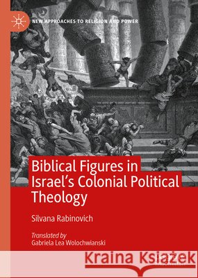 Biblical Figures in Israel's Colonial Political Theology Silvana Rabinovich 9783031038211 Springer International Publishing - książka