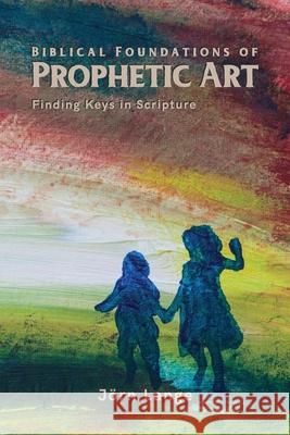 Biblical Foundations of Prophetic Art J Lange 9789925772513 Kadosh Art Media - książka