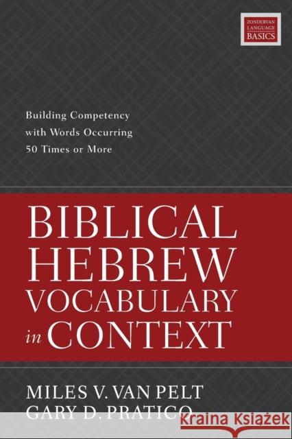 Biblical Hebrew Vocabulary in Context: Building Competency with Words Occurring 50 Times or More Miles V. Va Gary D. Pratico 9780310098478 Zondervan - książka