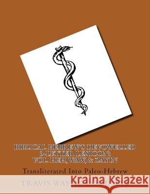 Biblical Hebrew's Devowelled 3-Letter Lexicon: Vol. Heh, Waw, & Zayin: Transliterated Into Paleo-Hebrew Travis Wayne Goodsell Travis Wayne Goodsell 9781539300021 Createspace Independent Publishing Platform - książka