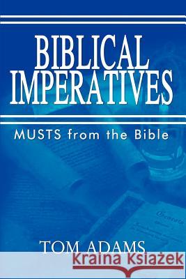 Biblical Imperatives Tom Adams 9781410719119 Authorhouse - książka