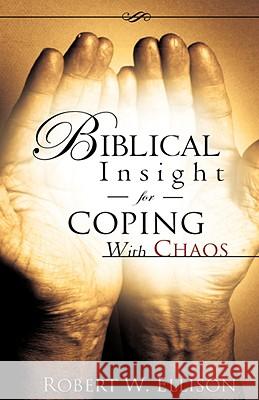 Biblical Insight for COPING WITH CHAOS Robert W Ellison 9781604779233 Xulon Press - książka