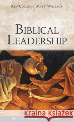 Biblical Leadership: Becoming a Different Kind of Leader Ken Collier, Matt Williams 9781649602213 Ambassador International - książka