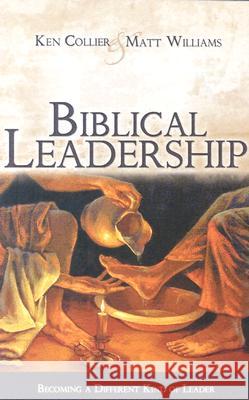 Biblical Leadership: Becoming a Different Kind of Leader Ken Collier, Matt Williams 9781932307214 Ambassador International - książka