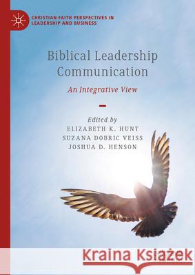 Biblical Leadership Communication: An Integrative View Elizabeth K. Hunt Suzana Dobri Joshua D. Henson 9783031808623 Palgrave MacMillan - książka