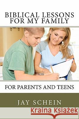 Biblical Lessons for My Family: For Parents and Teens Jay Schein 9781456537302 Createspace - książka