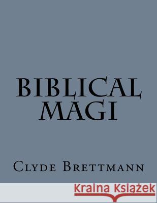 Biblical Magi Clyde Brettmann 9781540583512 Createspace Independent Publishing Platform - książka