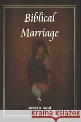 Biblical Marriage Michael Brault 9781093789621 Independently Published - książka