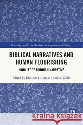 Biblical Narratives and Human Flourishing: Knowledge Through Narrative Eleonore Stump Judith Wolfe 9781032727813 Routledge - książka