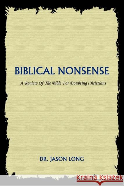 Biblical Nonsense: A Review of the Bible for Doubting Christians Long, Jason 9780595341825 iUniverse - książka