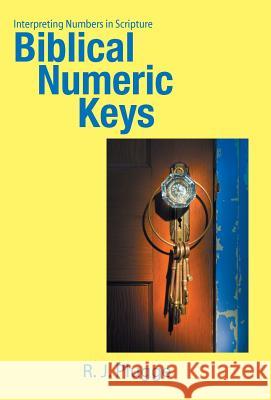 Biblical Numeric Keys: Interpreting Numbers in Scripture R. J. Plugge 9781512766080 WestBow Press - książka
