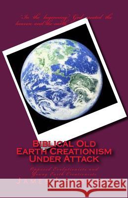 Biblical Old Earth Creationism Under Attack: Opposed Evolutionists and Young Earth Creationists James M. Lowrance 9781478270607 Createspace - książka