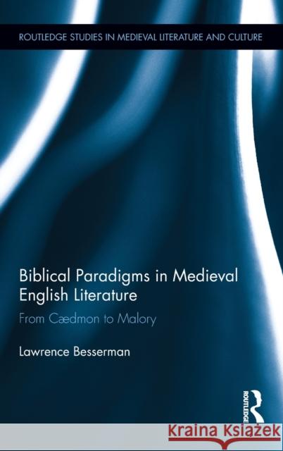 Biblical Paradigms in Medieval English Literature: From Cædmon to Malory Besserman, Lawrence 9780415897945 Routledge - książka