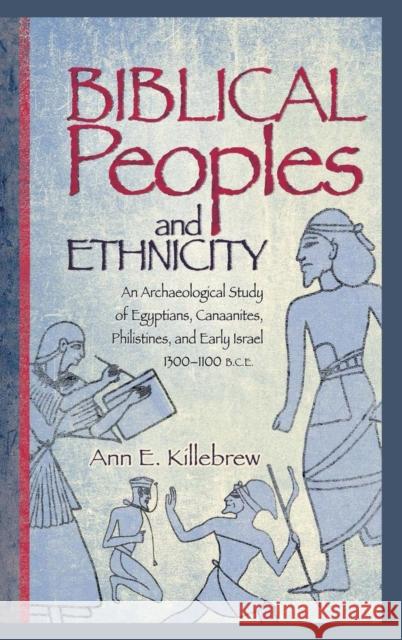 Biblical Peoples and Ethnicity: An Archaeological Study of Egyptians, Canaanites, Philistines, and Early Israel (ca. 1300-1100 B.C.E.) Killebrew, Ann E. 9781628370669 SBL Press - książka