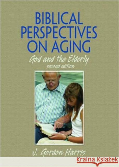 Biblical Perspectives on Aging: God and the Elderly, Second Edition Harris, J. Gordon 9780789035370 Haworth Pastoral Press - książka