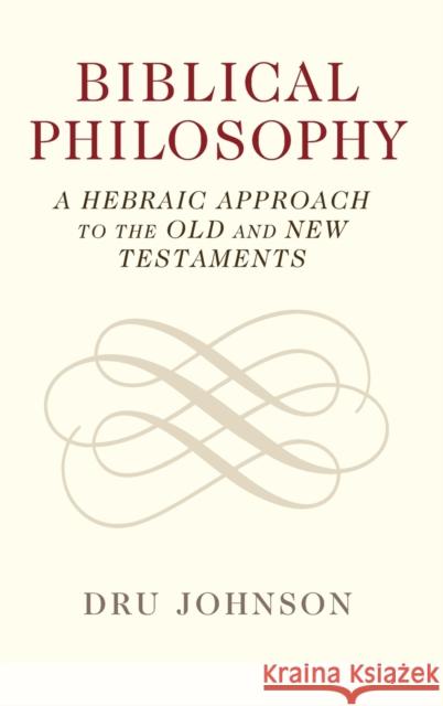 Biblical Philosophy: A Hebraic Approach to the Old and New Testaments Johnson, Dru 9781108831307 Cambridge University Press - książka