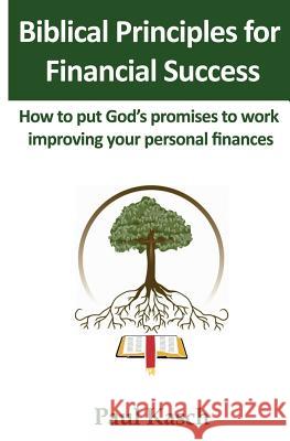 Biblical Principles for Financial Success: How to put God's promises to work improving your personal finances. Kasch, Paul 9781477487143 Createspace - książka