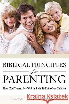 Biblical Principles for Parenting Pastor Larry Youngblood 9781613792353 Xulon Press - książka